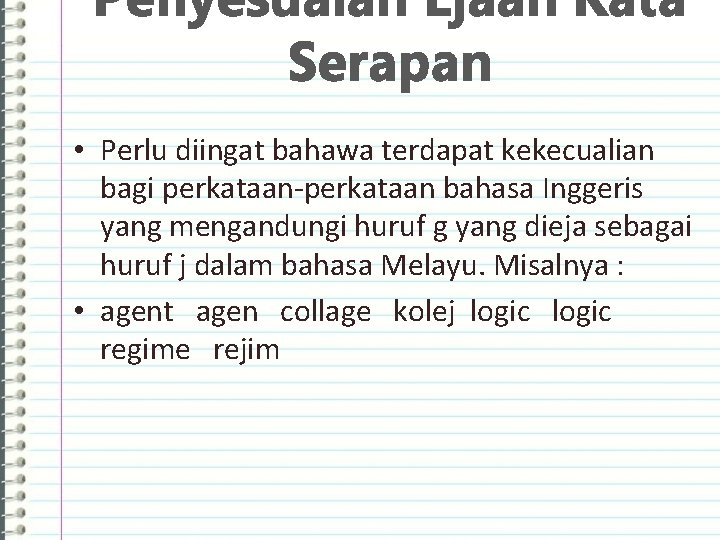 Penyesuaian Ejaan Kata Serapan • Perlu diingat bahawa terdapat kekecualian bagi perkataan-perkataan bahasa Inggeris