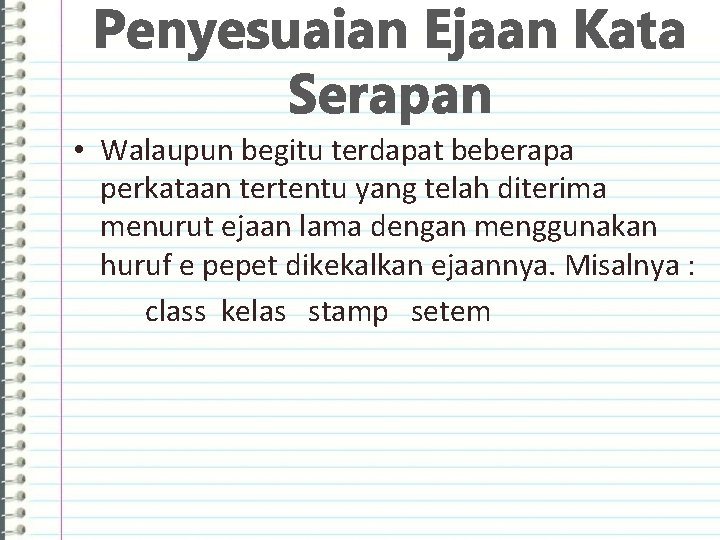 Penyesuaian Ejaan Kata Serapan • Walaupun begitu terdapat beberapa perkataan tertentu yang telah diterima