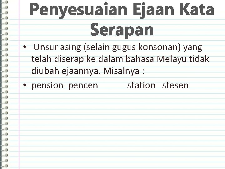 Penyesuaian Ejaan Kata Serapan • Unsur asing (selain gugus konsonan) yang telah diserap ke