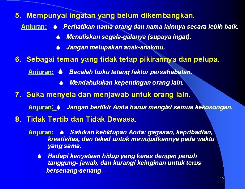 5. Mempunyai ingatan yang belum dikembangkan. Anjuran: Perhatikan nama orang dan nama lainnya secara