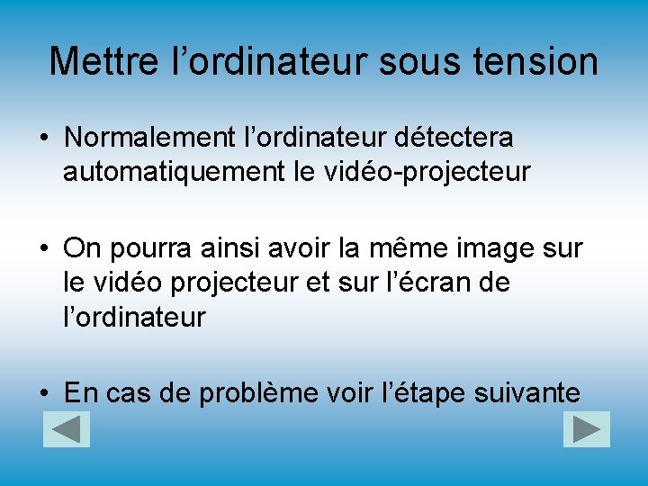 Mettre l’ordinateur sous tension • Normalement l’ordinateur détectera automatiquement le vidéo-projecteur • On pourra