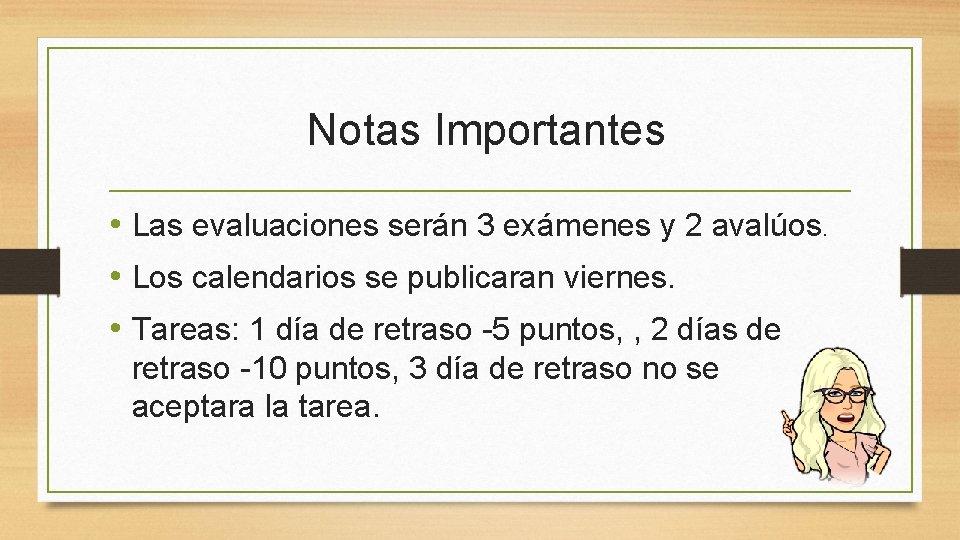 Notas Importantes • Las evaluaciones serán 3 exámenes y 2 avalúos. • Los calendarios