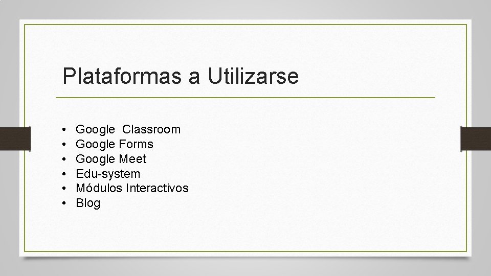 Plataformas a Utilizarse • • • Google Classroom Google Forms Google Meet Edu-system Módulos