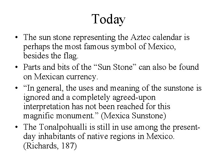 Today • The sun stone representing the Aztec calendar is perhaps the most famous