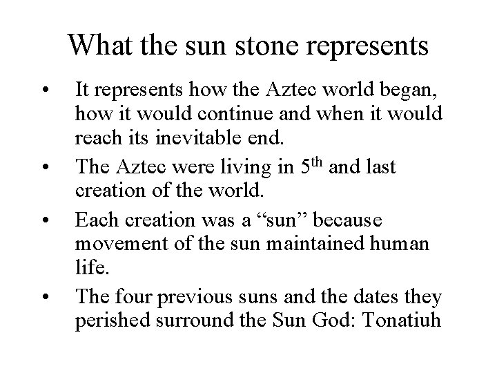 What the sun stone represents • • It represents how the Aztec world began,