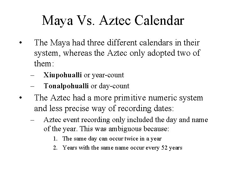 Maya Vs. Aztec Calendar • The Maya had three different calendars in their system,