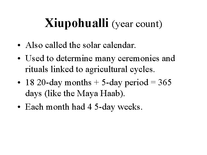 Xiupohualli (year count) • Also called the solar calendar. • Used to determine many
