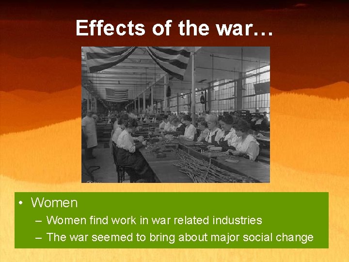 Effects of the war… • Women – Women find work in war related industries