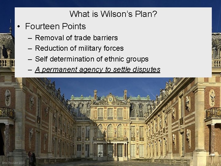 What is Wilson’s Plan? • Fourteen Points – – Removal of trade barriers Reduction