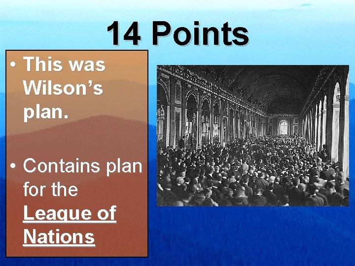 14 Points • This was Wilson’s plan. • Contains plan for the League of