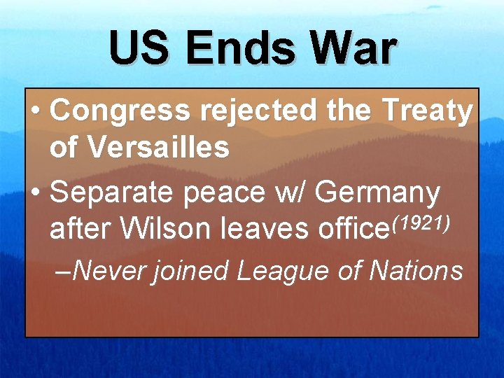 US Ends War • Congress rejected the Treaty of Versailles • Separate peace w/