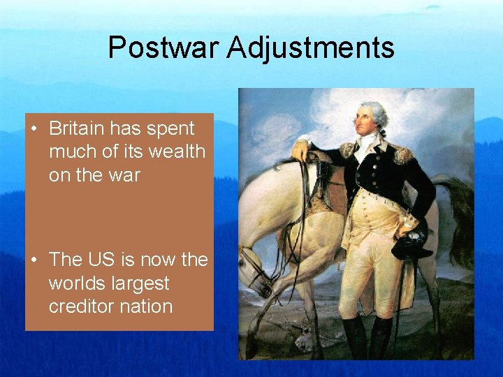 Postwar Adjustments • Britain has spent much of its wealth on the war •