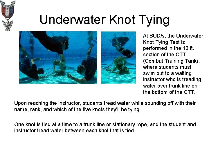 Underwater Knot Tying At BUD/s, the Underwater Knot Tying Test is performed in the