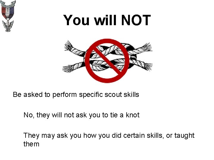 You will NOT Be asked to perform specific scout skills No, they will not