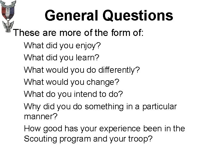 General Questions These are more of the form of: What did you enjoy? What