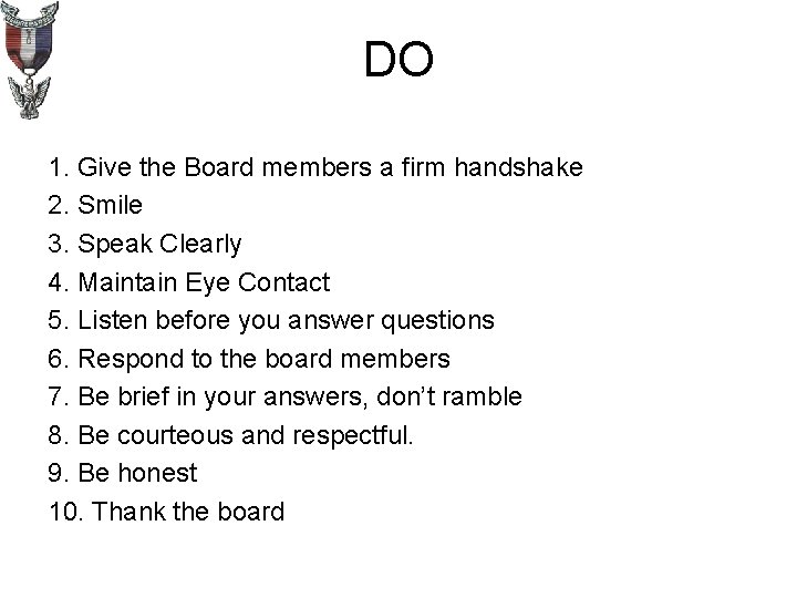 DO 1. Give the Board members a firm handshake 2. Smile 3. Speak Clearly