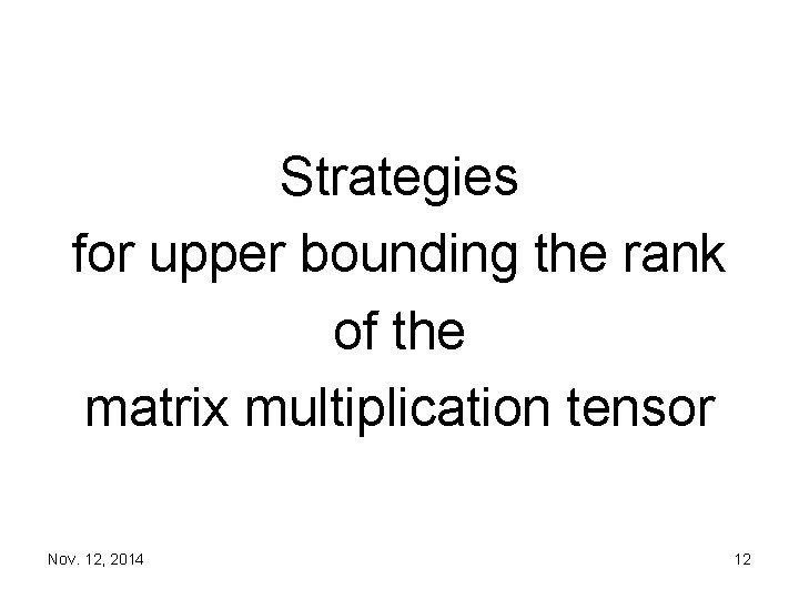 Strategies for upper bounding the rank of the matrix multiplication tensor Nov. 12, 2014