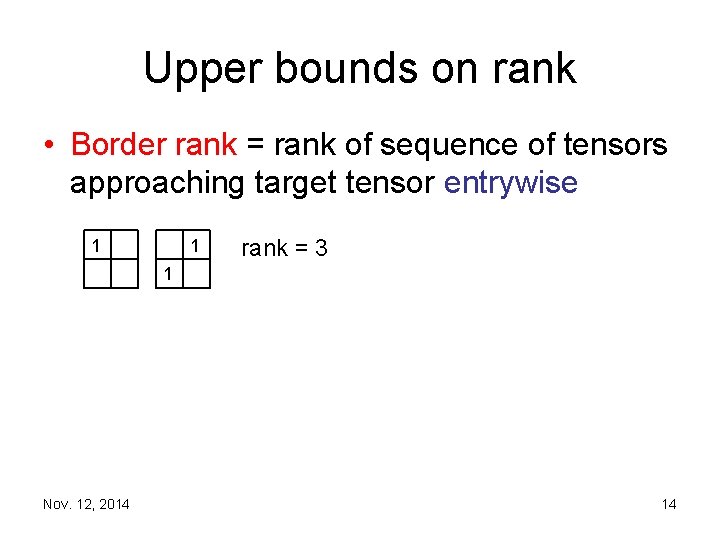 Upper bounds on rank • Border rank = rank of sequence of tensors approaching