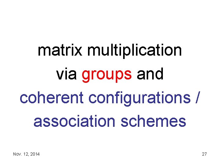 matrix multiplication via groups and coherent configurations / association schemes Nov. 12, 2014 27