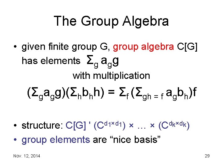 The Group Algebra • given finite group G, group algebra C[G] has elements Σg