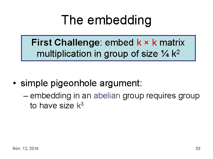 The embedding First Challenge: embed k × k matrix multiplication in group of size