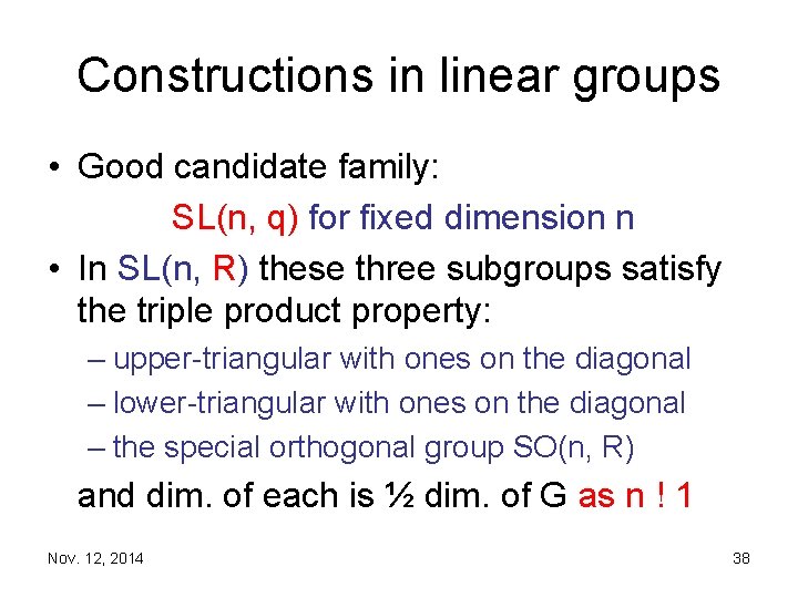 Constructions in linear groups • Good candidate family: SL(n, q) for fixed dimension n