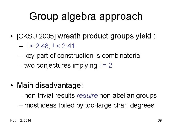 Group algebra approach • [CKSU 2005] wreath product groups yield : – ! <
