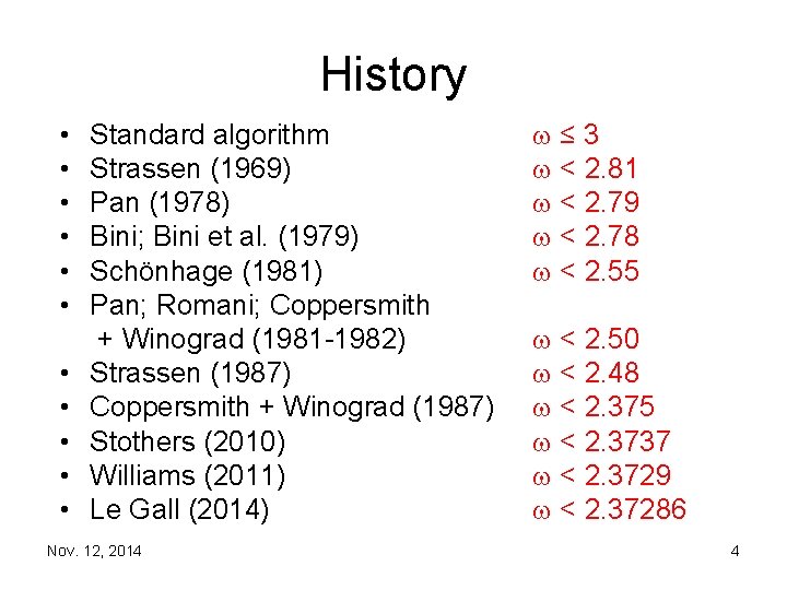 History • • • Standard algorithm Strassen (1969) Pan (1978) Bini; Bini et al.