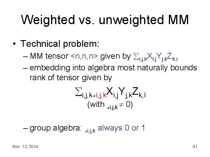 Weighted vs. unweighted MM • Technical problem: – MM tensor <n, n, n> given