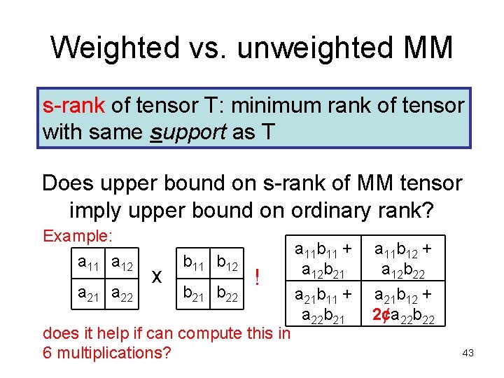 Weighted vs. unweighted MM s rank of tensor T: minimum rank of tensor with
