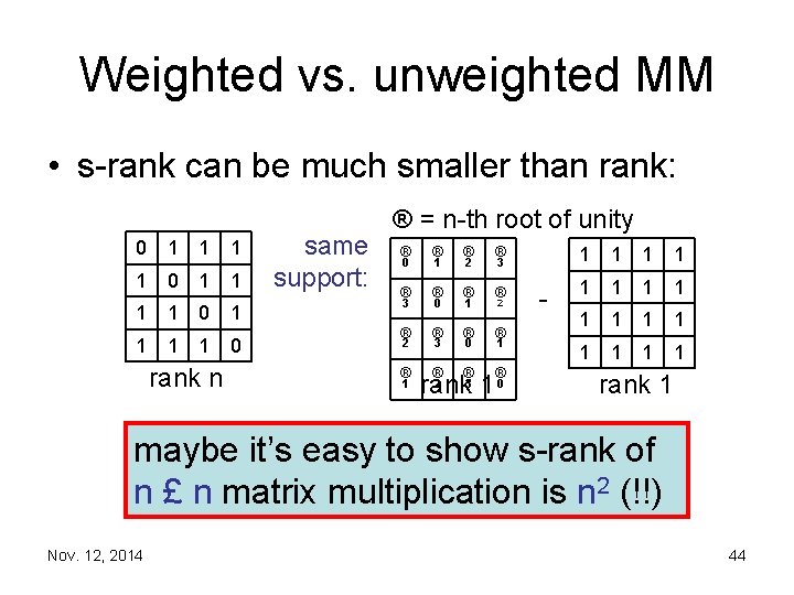 Weighted vs. unweighted MM • s rank can be much smaller than rank: 0