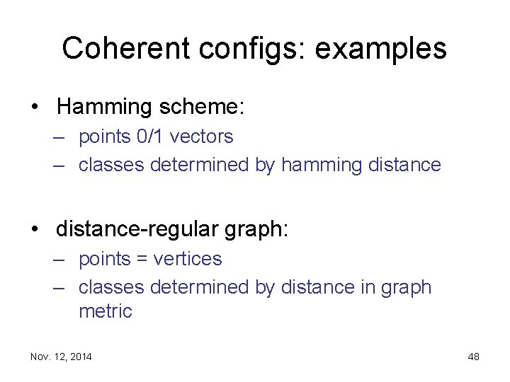 Coherent configs: examples • Hamming scheme: – points 0/1 vectors – classes determined by