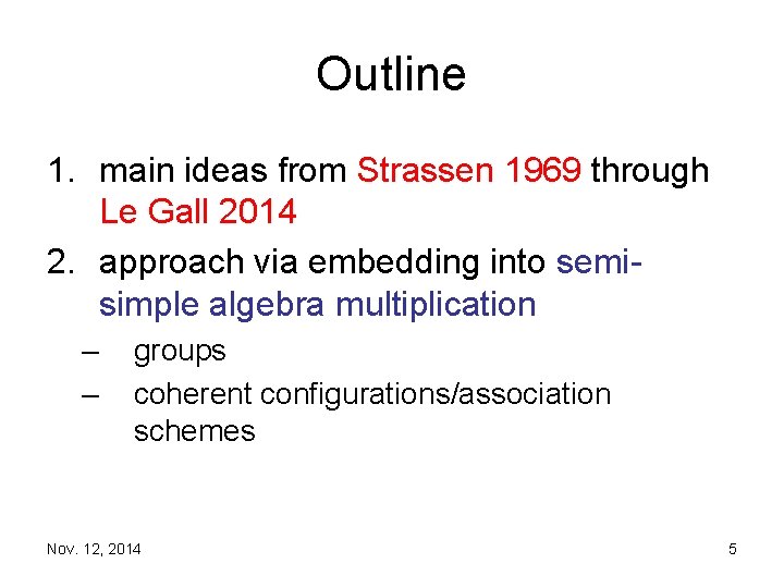 Outline 1. main ideas from Strassen 1969 through Le Gall 2014 2. approach via