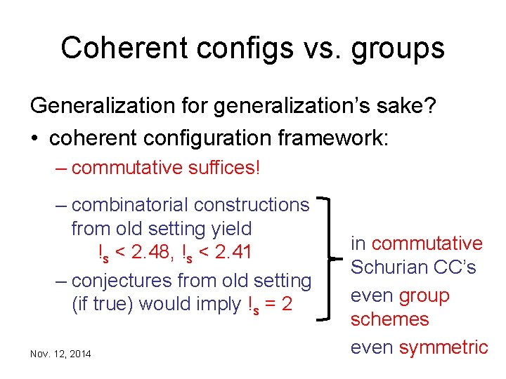 Coherent configs vs. groups Generalization for generalization’s sake? • coherent configuration framework: – commutative