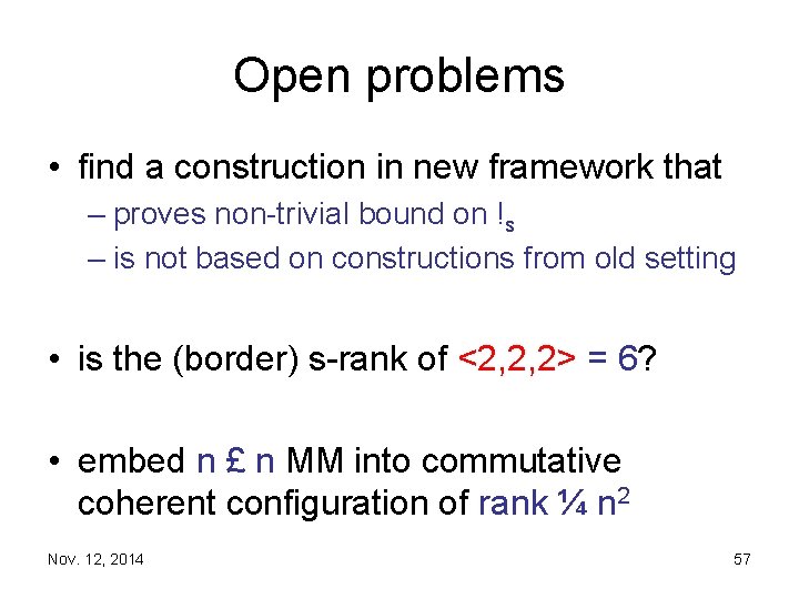 Open problems • find a construction in new framework that – proves non trivial