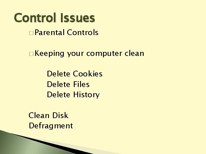 Control Issues � Parental Controls � Keeping your computer clean Delete Cookies Delete Files