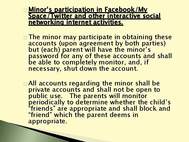 � Minor’s participation in Facebook/My Space/Twitter and other interactive social networking internet activities. �