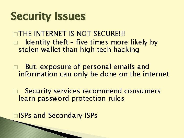 Security Issues � THE INTERNET IS NOT SECURE!!! � Identity theft – five times