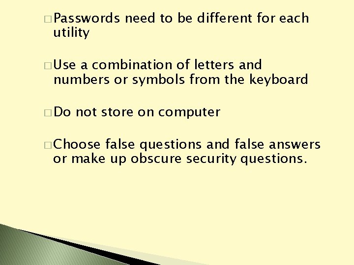 � Passwords utility need to be different for each � Use a combination of