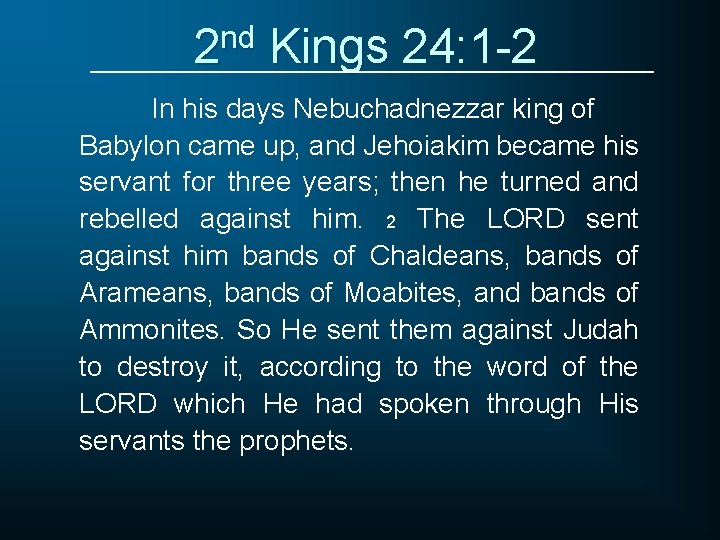 2 nd Kings 24: 1 -2 In his days Nebuchadnezzar king of Babylon came