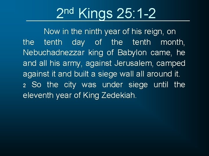 2 nd Kings 25: 1 -2 Now in the ninth year of his reign,