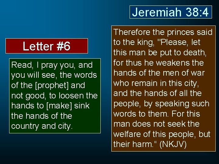 Jeremiah 38: 4 Letter #6 Read, I pray you, and you will see, the