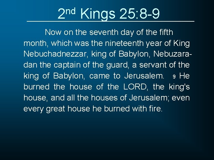 2 nd Kings 25: 8 -9 Now on the seventh day of the fifth