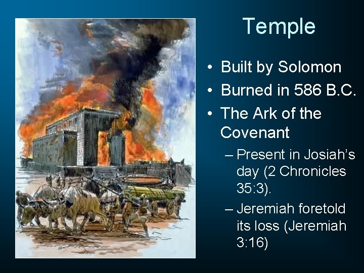 Temple • Built by Solomon • Burned in 586 B. C. • The Ark