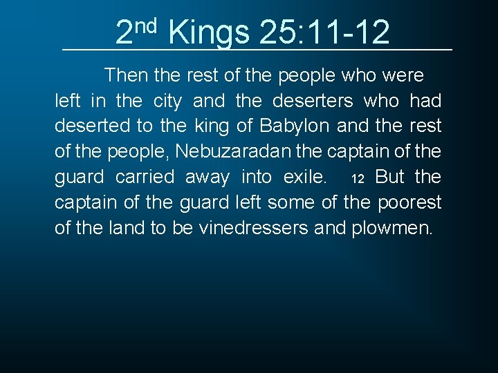 2 nd Kings 25: 11 -12 Then the rest of the people who were
