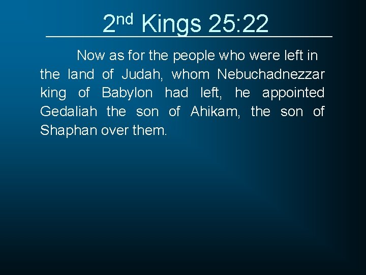 2 nd Kings 25: 22 Now as for the people who were left in