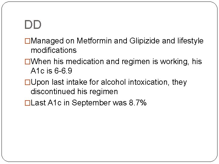 DD �Managed on Metformin and Glipizide and lifestyle modifications �When his medication and regimen