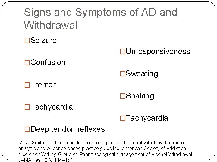 Signs and Symptoms of AD and Withdrawal �Seizure �Unresponsiveness �Confusion �Sweating �Tremor �Shaking �Tachycardia