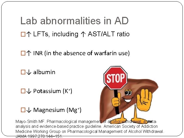 Lab abnormalities in AD �↑ LFTs, including ↑ AST/ALT ratio �↑ INR (in the