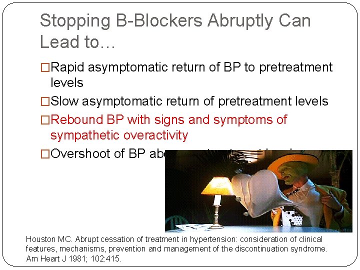 Stopping B-Blockers Abruptly Can Lead to… �Rapid asymptomatic return of BP to pretreatment levels